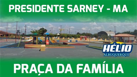 PRAÇA DA FAMÍLIA PRESIDENTE SARNEY MA YouTube