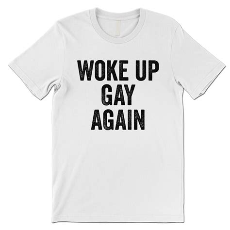 Funny Woke Up Gay T Shirt Funny Lgbt Lgbtq Shirt Etsy