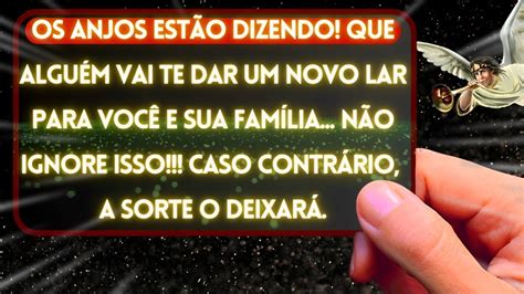 OS ANJOS ESTÃO DIZENDO ALGUÉM LHE DARÁ UMA CASA NOVA MENSAGEM DE