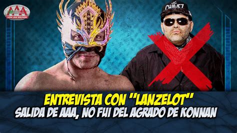 Mi Salida De AAA LANZELOT No Era Del Agrado De KONNAN ENTREVISTA