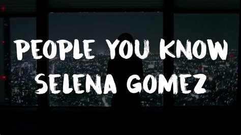 Selena Gomez People You Know Lyrics Youtube