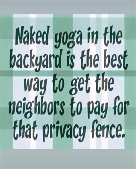 Naked Yoga In The Backyard Is The Best Way Get The Neighbors To Pay For That Privacy Fence