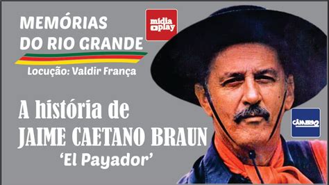 A Hist Ria De Jaime Caetano Braun Youtube