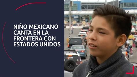 Ni O Mexicano Canta En La Frontera Con Estados Unidos Youtube