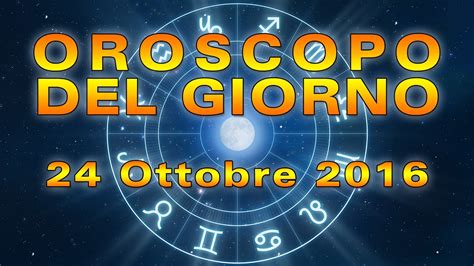 Oroscopo del Giorno Lunedì 24 Ottobre 2016 YouTube