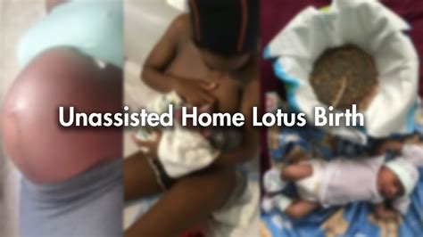 My Unassisted Home Lotus Birth Story Homebirth Birthstory