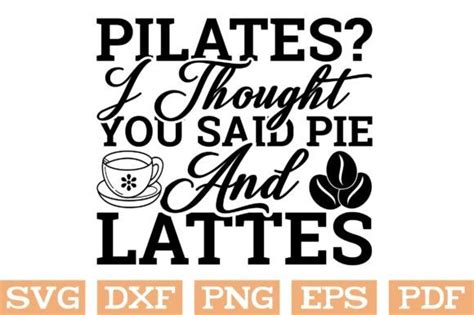 Pilates I Thought You Said Pie And Latt Graphic By Svg Design Hub