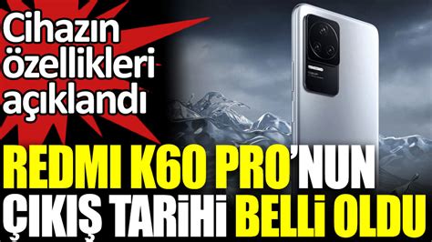 Redmi K60 Pro nun çıkış tarihi belli oldu Cihazın özellikleri açıklandı