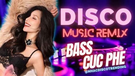 Lk Nh C Disco Remix Nghe Hay Nh T Nh C S Ng Remix Bass Nghe C C Ph