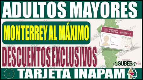 ¡vive Monterrey Al Máximo Descuentos Exclusivos Para Adultos Mayores Con La Tarjeta Del Inapam