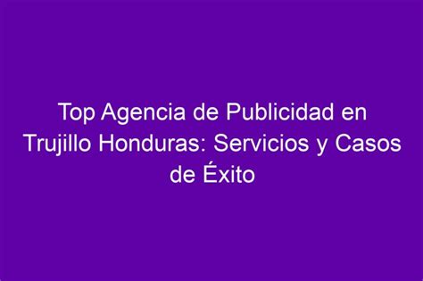 Top Agencia de Publicidad en Trujillo Honduras Servicios y Casos de Éxito