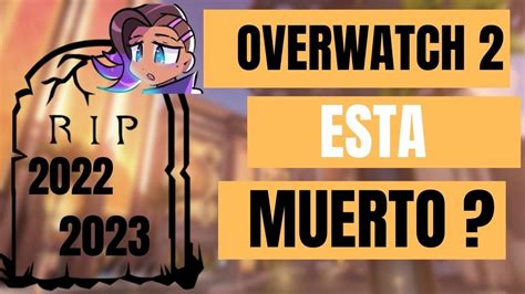 El Fin De Overwatch Realmente Esta Muriendo Overwatch Youtube