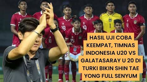 Hasil Uji Coba Keempat Timnas Indonesia U Vs Galatasaray U Di