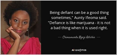 Chimamanda Ngozi Adichie Quote Being Defiant Can Be A Good Thing