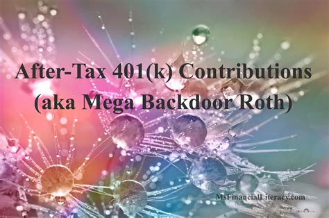 After Tax 401 K Contributions Aka Mega Backdoor Roth Ms Financial Literacy