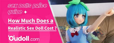 Sex Dolls Price Guide How Much Does A Realistic Sex Doll Cost