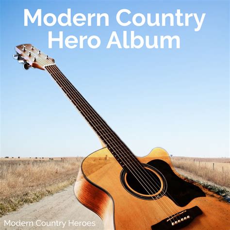 Modern Country Hero Album Album By Modern Country Heroes Spotify