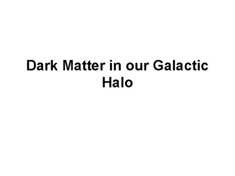 Dark Matter in our Galactic Halo Dark Matter