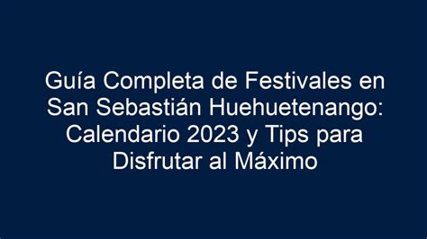 Guía Completa de Festivales en San Sebastián Huehuetenango Calendario