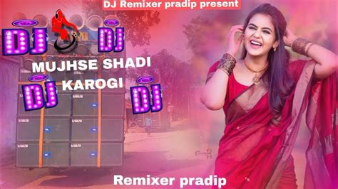 🎧mujhse Shadi Karogi Hindi Dj Song Full Garda Dancing Mix Dj Remix