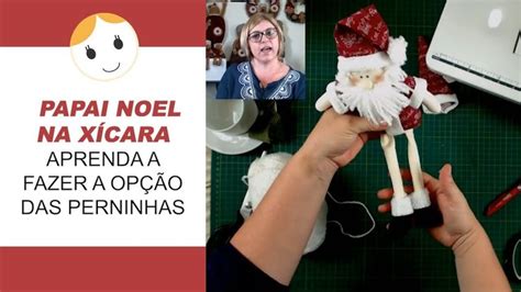 PAPAI NOEL NA XÍCARA APRENDA A FAZER A OPÇÃO DAS PERNINHAS Papai