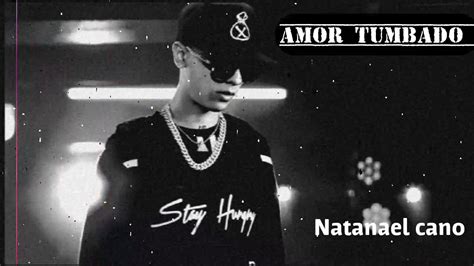 🔥🔥amor Tumbado Natanael Cano🔥🔥 Youtube