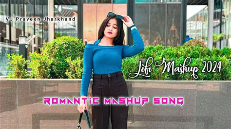 Love Mashup 2024 Relaxing Lofi Mashup Hindi Mashup Mind Relax