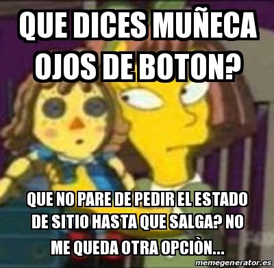 Meme Personalizado Que Dices Mu Eca Ojos De Boton Que No Pare De