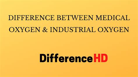 Difference Between Medical And Industrial Grade Oxygen Oxygen Vs