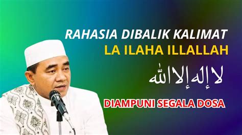 Rahasia Dibalik Kalimat LA ILAHA ILLALLAH Kh Muhammad Bakhiet YouTube