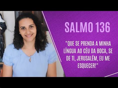 SALMO 136 Que se prenda a minha língua ao céu da boca se de ti