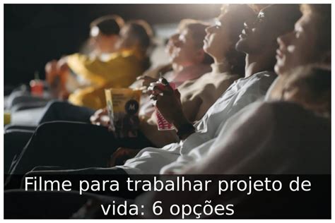 Filme Para Trabalhar Projeto De Vida Op Es