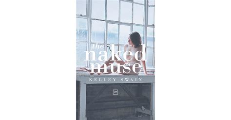 The Naked Muse By Kelley Swain