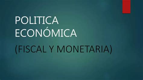 Politica Fiscal Y Monetaria Ppt