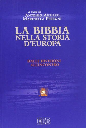 La Bibbia Nella Storia D Europa Dalle Divisioni All Incontro By