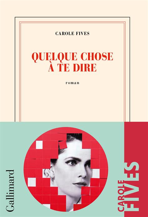 Carole Fives Quelque Chose Te Dire Les Livres De K