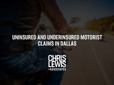 Uninsured And Underinsured Motorist Claims In Dallas Chris Lewis