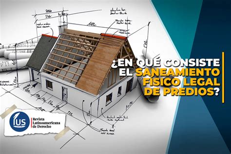 En Qu Consiste El Saneamiento F Sico Legal De Predios Iuslatin