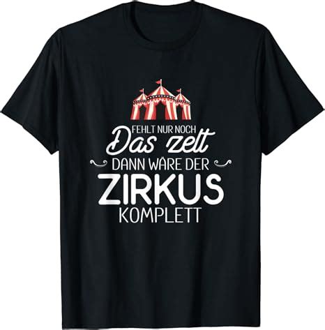 Fehlt Nur Noch Das Zelt Dann W Re Der Zirkus Komplett T Shirt Amazon