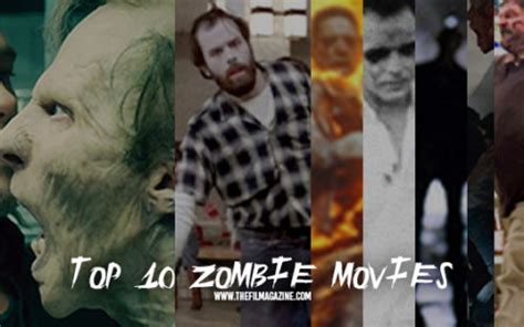 Top 10 Zombie Movies The Film Magazine