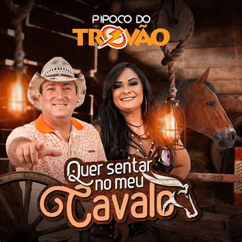 Quer Sentar no Meu Cavalo Single by Pipoco Do Trovão Spotify