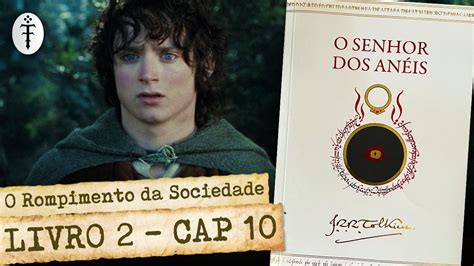 A Sociedade Do Anel Livro Ii Cap O Rompimento Da Sociedade Ft