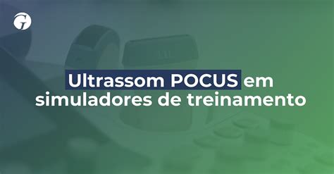 Ultrassom POCUS Em Simuladores De Treinamento