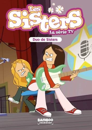 Les Sisters La Série Tv Tome 39 Duo De Sisters De Florane Poinot