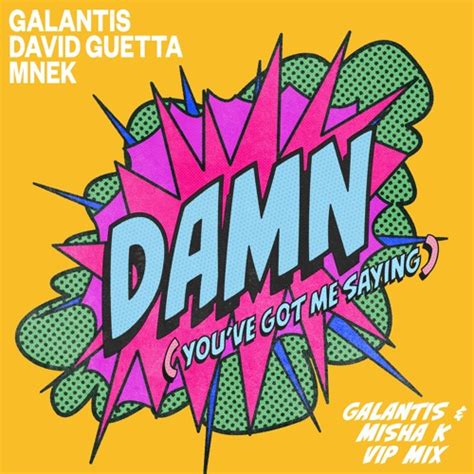 Stream Galantis David Guetta MNEK Damn You Ve Got Me Saying