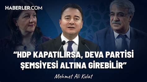 Mehmet Ali Kulat Tan Ok Konu Ulacak Iddia Hdp Kapat L Rsa Bu