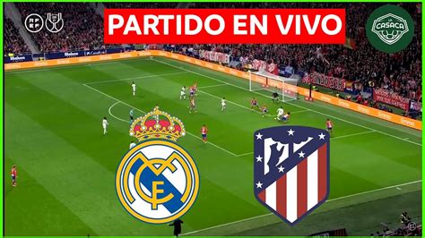 Real Madrid Vs Atl Tico De Madrid En Vivo La Liga Youtube