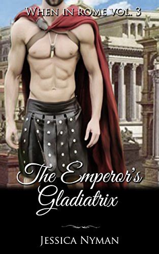 The Emperor S Gladiatrix A Sizzling Hot Historical Time Travel Erotic Romance When In Rome