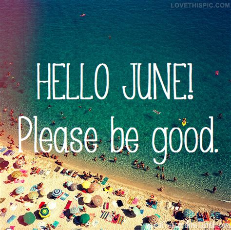 Hello June Please Be Good June Quotes Hello June Welcome June