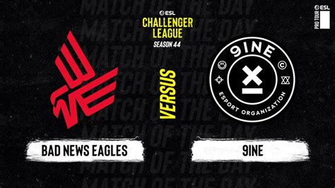 Bad News Eagles Vs 9INE Map 1 Overpass ESL Challenger League